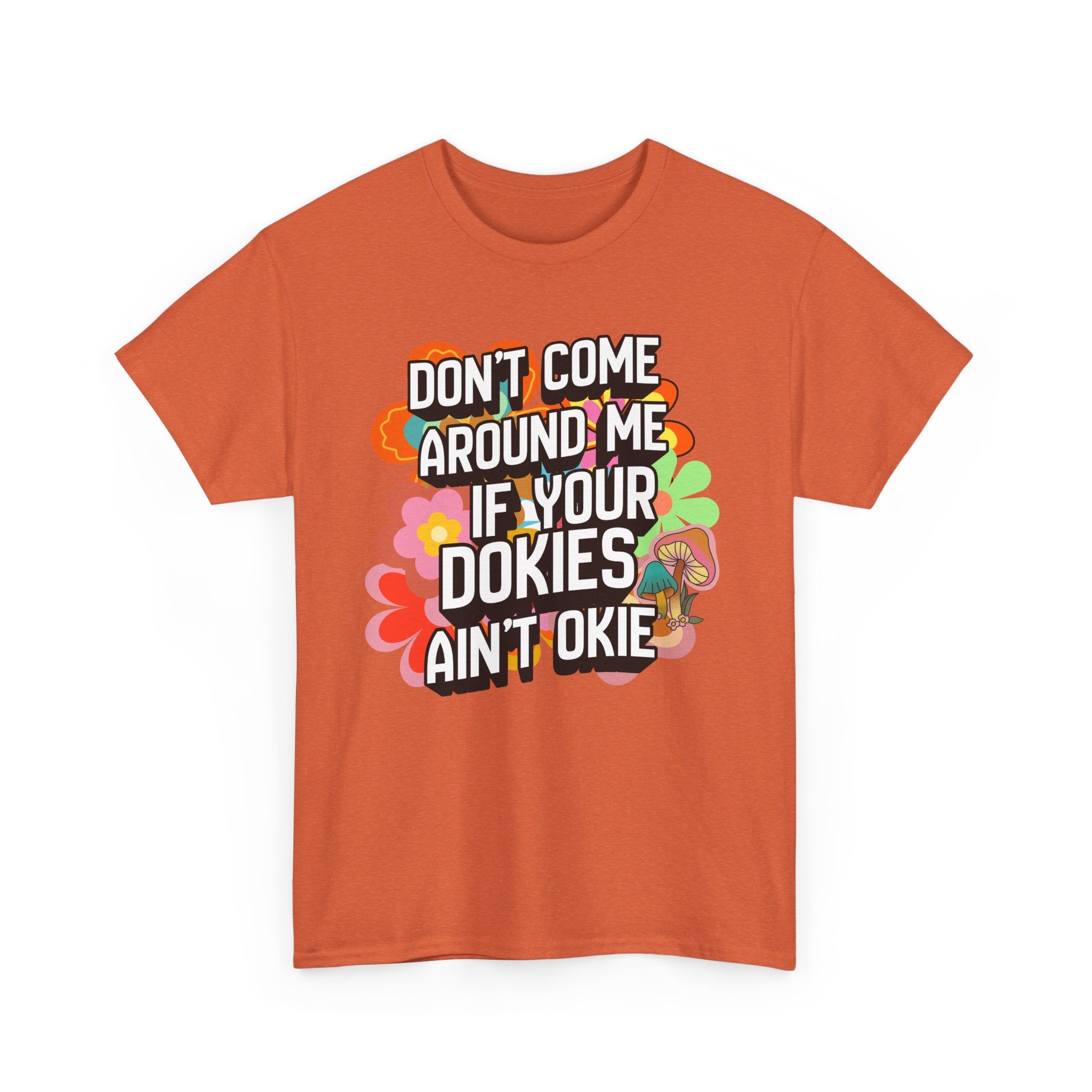 T-Shirt — "Don't Come Around Me If Your Dokies Ain't Okie" Retro Floral Graphic Tee