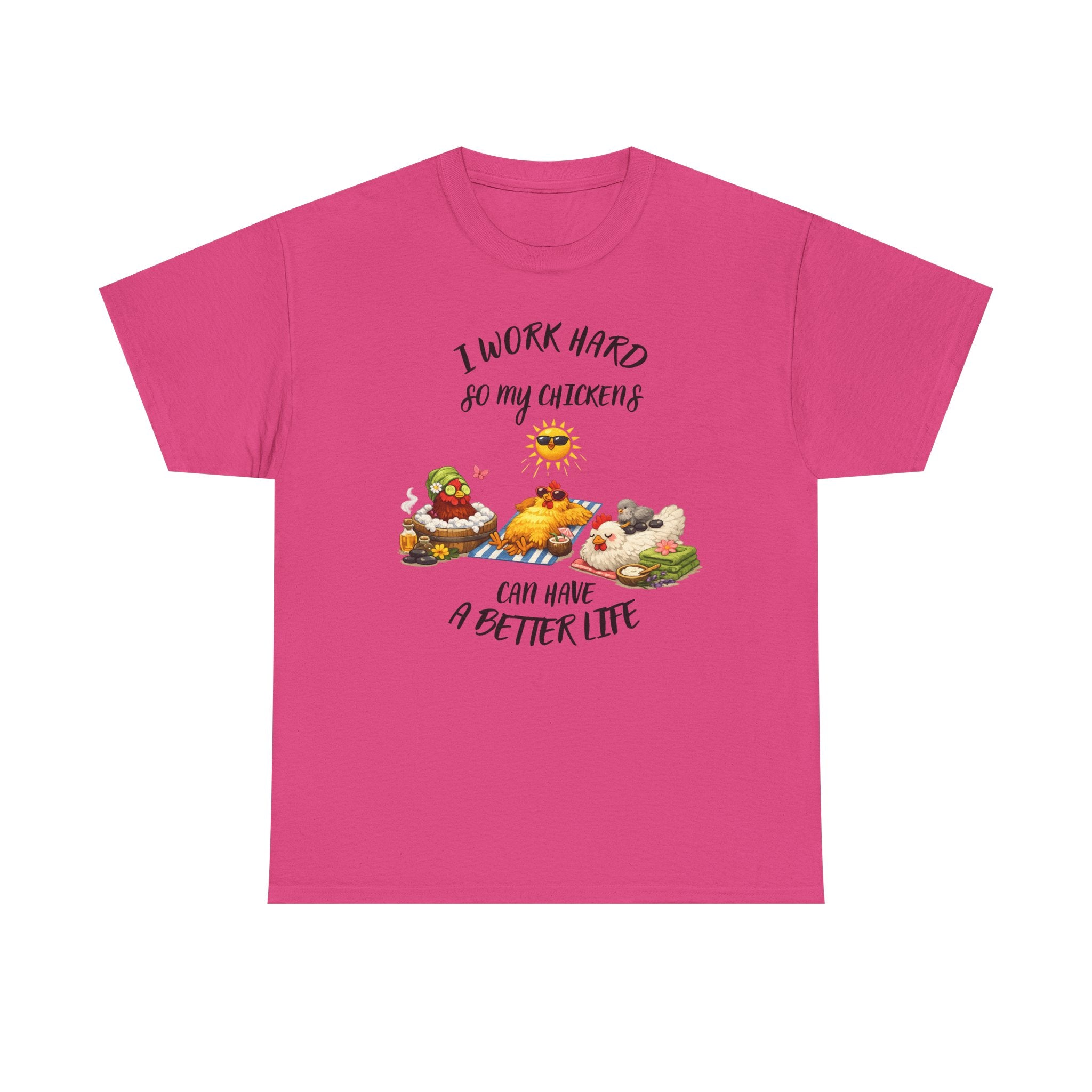 I work Hard - so My CHickens Have a Better Life T-shirt