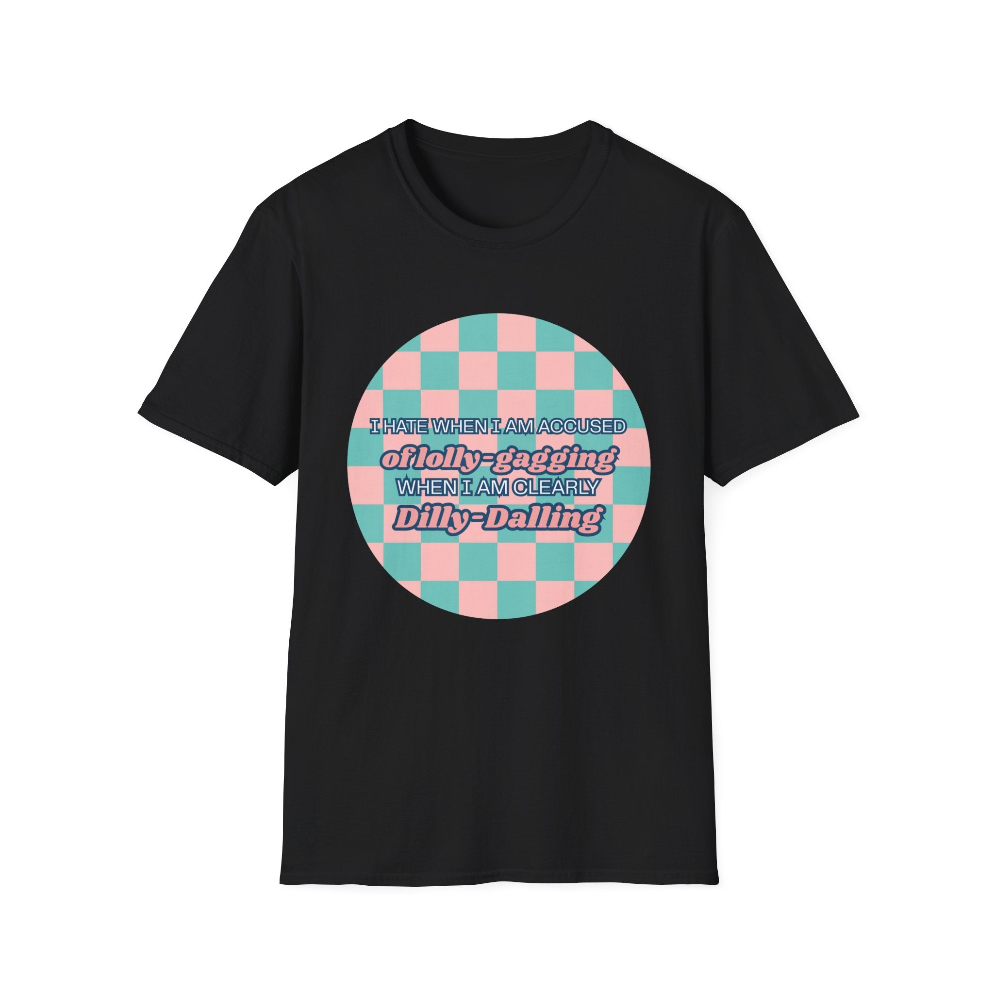 Funny Checkerboard T-Shirt – “I Hate When I’m Accused of lolly-Gagging When I’m Clearly Dilly-Dallying”