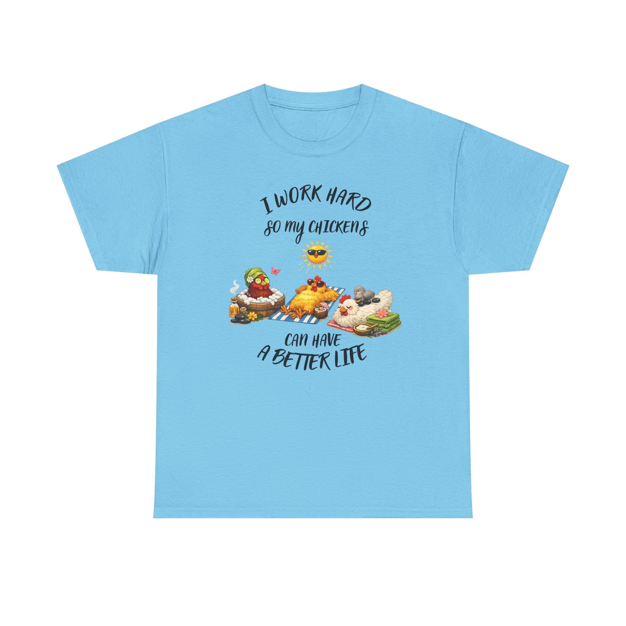 I work Hard - so My CHickens Have a Better Life T-shirt