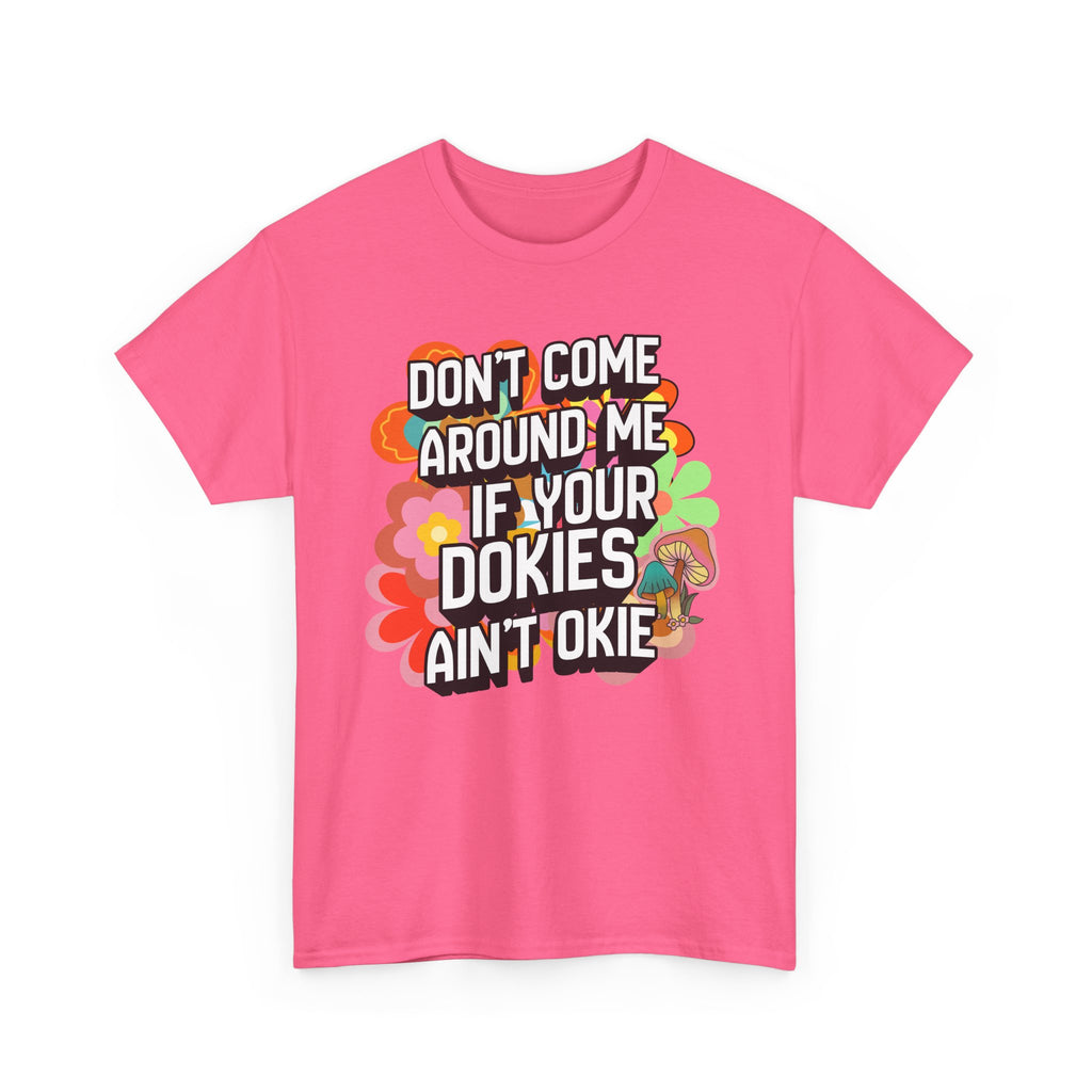T-Shirt — "Don't Come Around Me If Your Dokies Ain't Okie" Retro Floral Graphic Tee