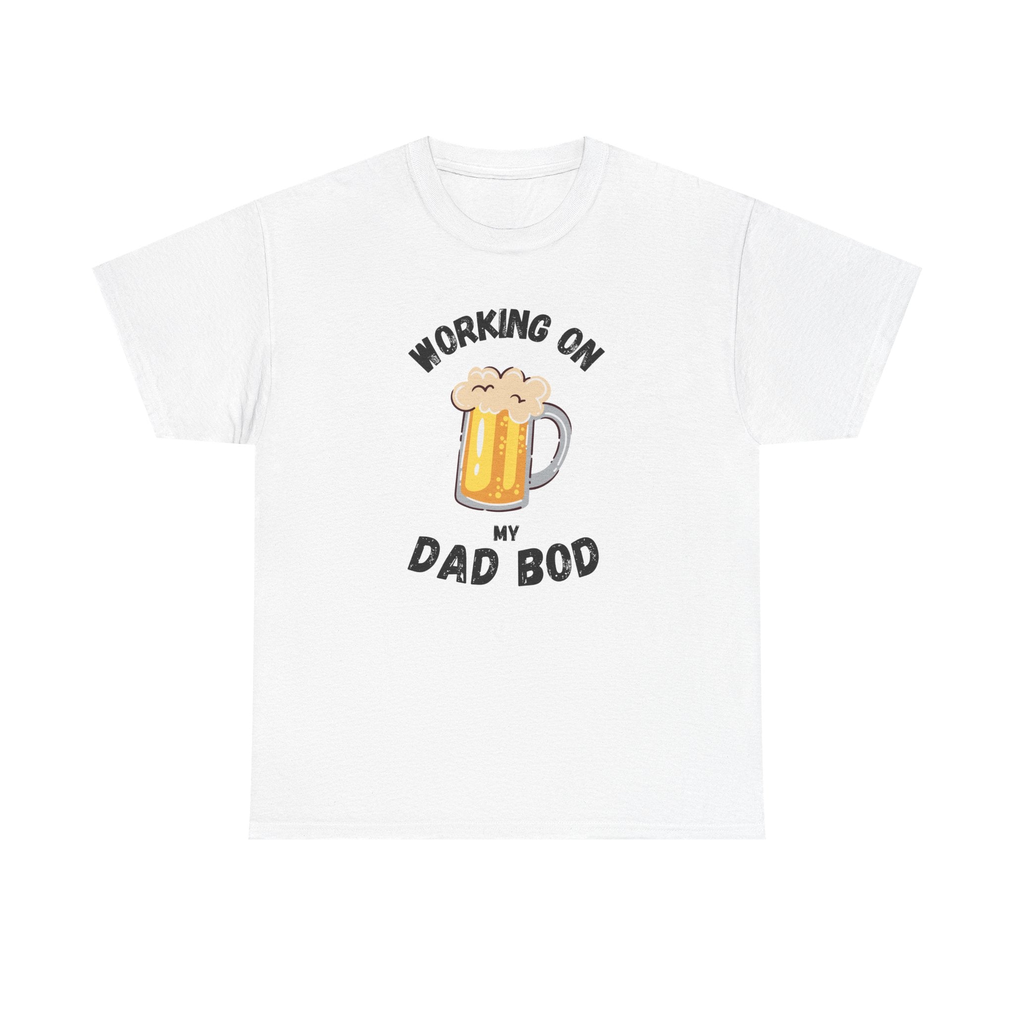 Working On My Dad Bod T-Shirt – Funny Beer Dad Gift