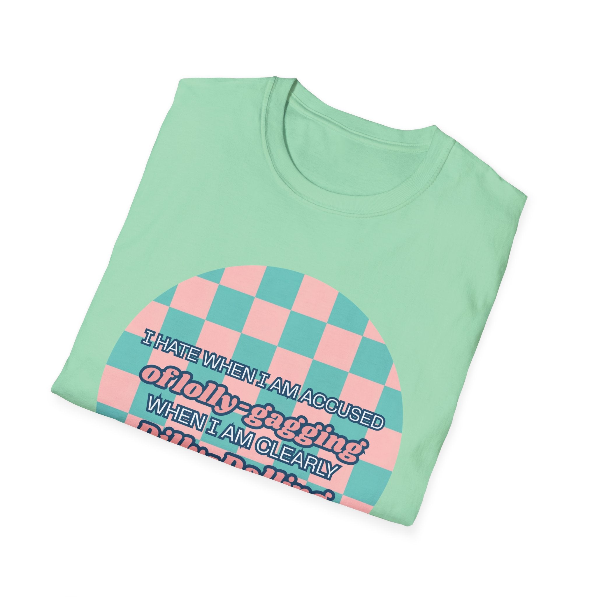 Funny Checkerboard T-Shirt – “I Hate When I’m Accused of lolly-Gagging When I’m Clearly Dilly-Dallying”