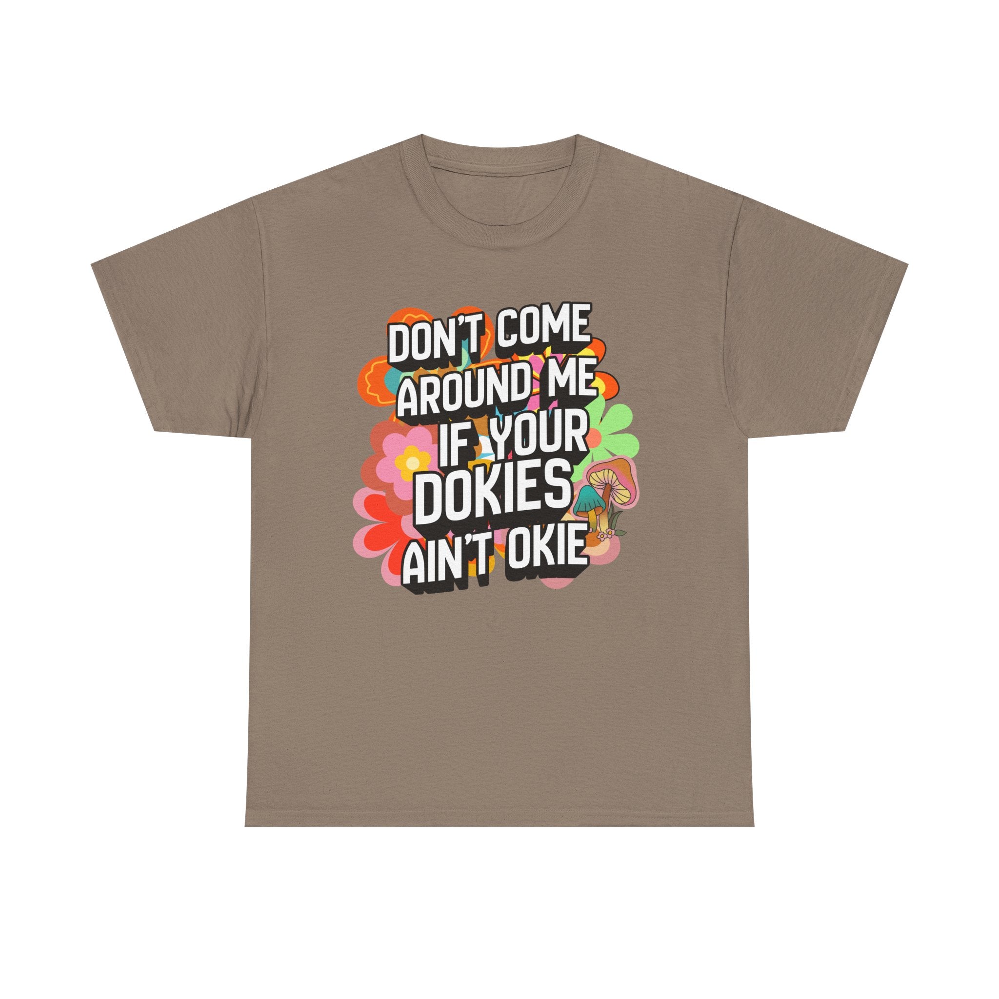 T-Shirt — "Don't Come Around Me If Your Dokies Ain't Okie" Retro Floral Graphic Tee