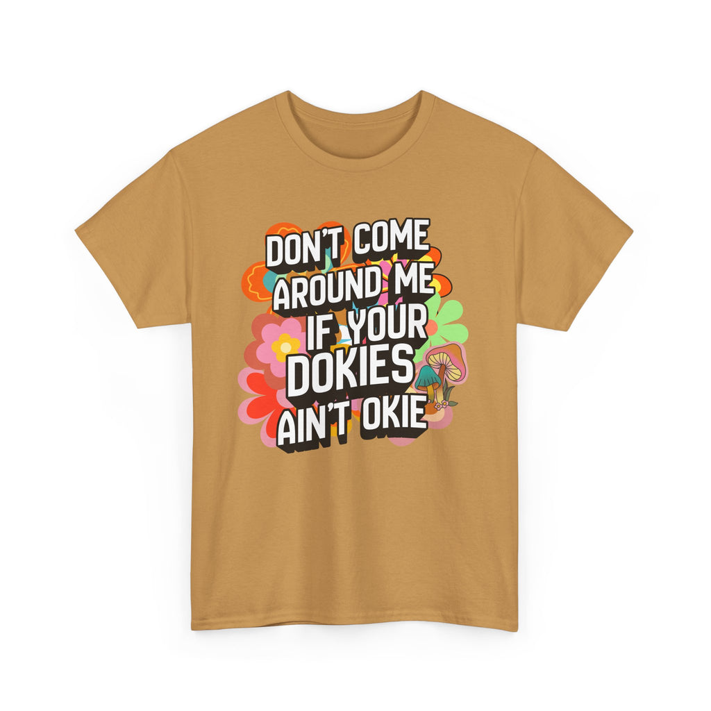 T-Shirt — "Don't Come Around Me If Your Dokies Ain't Okie" Retro Floral Graphic Tee
