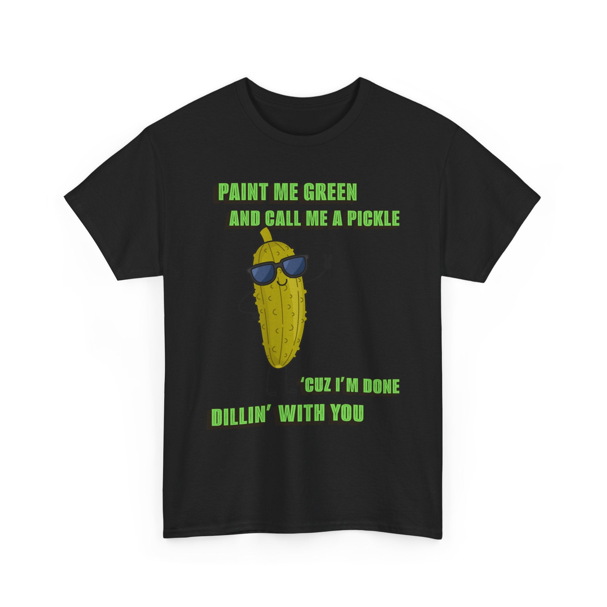 Pickle Tshirt - I'm done Dillin with you